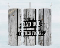 It's Not a Dad Bod, It's a Father Figure Sublimation Transfer for 20 Ounce Skinny Tumbler - SUBLIMATION TRANSFER - RTS