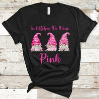 In October We Wear Pink Gnomes Breast Cancer Awareness Screen Print Transfer - HIGH HEAT FORMULA - RTS
