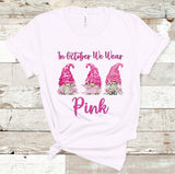 In October We Wear Pink Gnomes Breast Cancer Awareness Screen Print Transfer - HIGH HEAT FORMULA - RTS