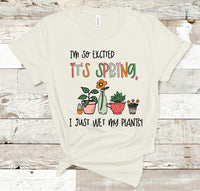 I'm So Excited It's Spring, I Wet My Plants Adult Size Screen Print Transfer - HIGH HEAT FORMULA - RTS