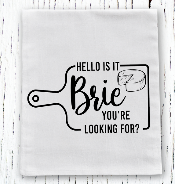 Is It Brie You're Looking For? Flour Sack Towel Screen Print Transfer - RTS
