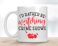 I'd Rather Be Watching Crime Shows Blood Splatter Mug Size Sublimation Transfer - RTS