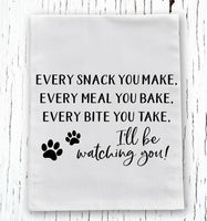 Every Bite You Take Dog Flour Sack Towel Screen Print Transfer - RTS