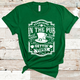 Everybody in the Pub Getting Tipsy St. Patrick's Day Screen Print Transfer Adult - RTS