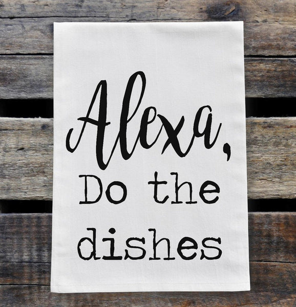 Alexa, Do the Dishes Flour Sack Towel Screen Print Transfer - RTS