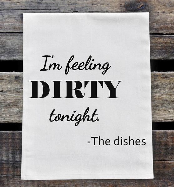 I'm Feeling Dirty Tonight Flour Sack Towel Screen Print Transfer - RTS