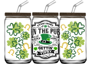 Everybody in the Pub Getting Tipsy St. Patrick's Day 16 oz. Libbey Can - SUBLIMATION TRANSFER - RTS