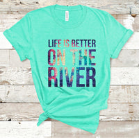 Life is Better on the River Screen Print Transfer - HIGH HEAT FORMULA - RTS