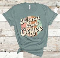 Mama Needs Coffee Screen Print Transfer - HIGH HEAT FORMULA - 10/27