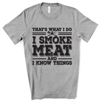 That's What I Do I Smoke Meat and I Know Things Screen Print Transfer - RTS