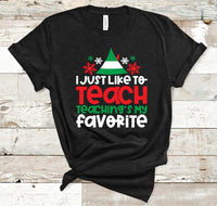 I Just Like To Teach Teaching's My Favorite Christmas Teacher Screen Print Transfer - HIGH HEAT FORMULA - RTS